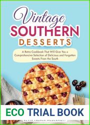 Vintage Southern Desserts: A Retro Cookbook That Will Give You a Comprehensive Selection of Delicious and Forgotten Sweets From the South (Vintage and Retro Cookbooks)