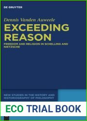 Exceeding Reason: Freedom and Religion in Schelling and Nietzsche (New Studies in the History and Historiography of Philosophy, 6)
