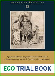 Qui Nous Delivrera Du Grand Alexandre Le Grand?: Alexandre Tourne En Derision De L|antiquite a L|epoque Moderne (Alexander Redivivus, 13) (French and Spanish Edition)