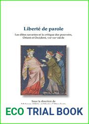 Liberte De Parole: Les Elites Savantes Et La Critique Des Pouvoirs, Orient Et Occident, Viiie-xiiie Siecle (Bibliotheque D|histoire Culturelle Du Moyen Age, 23) (French Edition)