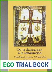 de la Destruction a la Restauration: L|Ideologie Dans Le Royaume d|Oviedo-Leon (Viiie-XIE Siecles) (Cultural Encounters in Late Antiquity and the Middle Ages) (French Edition)