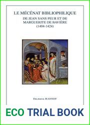 BURG 19 Le mecenat bibliophilique de Jean sans Peur et de Marguerite de Baviere (Burgundica) (French Edition)