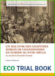 Un Age D|or Des Chapitres Nobles De Chanoinesses En Europe Au Xviiie Siecle: Le Cas De La Franche-comte (Bibliotheque De La Revue D|histoire Ecclesiastique, 109) (French Edition)