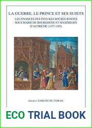 La Guerre, Le Prince Et Ses Sujets: Les Finances Des Pays-Bas Bourguignons Sous Marie de Bourgogne Et Maximilien d|Autriche (1477-1493) (Burgundica) (French Edition)