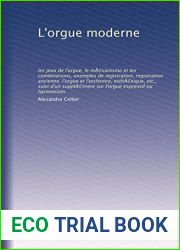 L|orgue moderne: les jeux de l|orgue, le mecanismo et les combinaisons, exemples de registration, registration ancienne. l|orgue et l|orchestre, … expressif ou harmonium (French Edition)