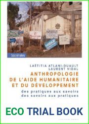 Anthropologie de L|Aide Humanitaire Et Du Developpement: Des Pratiques Aux Savoirs, Des Savoirs Aux Pratiques