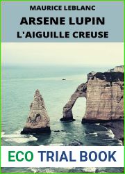 Arsene lupin l|aiguille creuse maurice leblanc: Edition annote Arsene Lupin l|aiguille creuse les aventures du gentleman cambrioleur (French Edition)