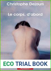 LE CORPS, D|ABORD - PBP N?476 (PETITE BIBLIOTHEQUE PAYOT)