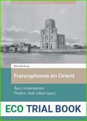 Francophonie en Orient: Aux croisements France-Asie (1840-1940) (Languages and Culture in History) (French Edition)