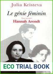 Le genie feminin: La vie, la folie, les mots : Hannah Arendt, Melanie Klein, Colette (French Edition) by Julia Kristeva (1999-08-02)