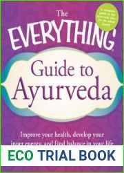 The Everything Guide to Ayurveda: Improve your health, develop your inner energy, and find balance in your life