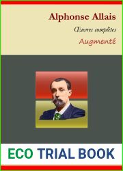 Alphonse Allais : Oeuvres completes - suivi d|annexes (annotees, illustrees): A se tordre, L|Affaire Blaireau, Le Boomerang, Le Captain Cap …