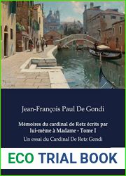 Memoires du cardinal de Retz ecrits par lui-meme a Madame - Tome I: Un essai du Cardinal De Retz Gondi