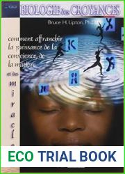 Biologie des Croyances: Comment affranchir la puissance de la conscience, de la matiere et des miracles