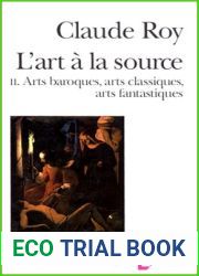 L|Art a la source: Arts baroques, arts classiques, arts fantastiques (2)