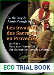 Les Invasions des Sarrasins en Provence, pendant le VIIIe, le IXe et le Xe siecle. Suivi de Note sur l|invasion des Sarrasins dans le Lyonnais. [Nouv. … revue et corrigee]. (French Edition)