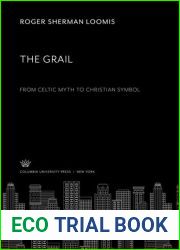 The Grail. from Celtic Myth to Christian Symbol