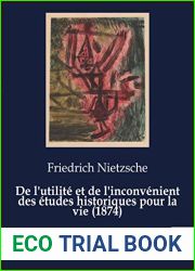 De l|utilite et de l|inconvenient des etudes historiques pour la vie (1874): Seconde consideration inactuelle de Frederic Nietzsche (French Edition)