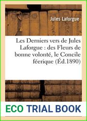 Les Derniers vers de Jules Laforgue: des Fleurs de bonne volonte, le Concile feerique (French Edition)