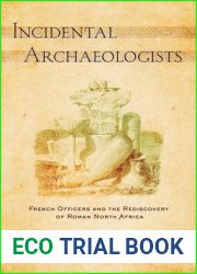 Incidental Archaeologists: French Officers and the Rediscovery of Roman North Africa