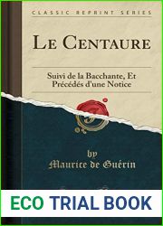 Le Centaure: Suivi de la Bacchante, Et Precedes d|une Notice (Classic Reprint) (French Edition)