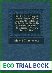 Histoire de La Conquete D|Alger: Ecrite Sur Des Documents Inedits Et Authentiques, Suivie Du Tableau de La Conquete de L|Algerie - Primary Source Edit (French Edition)