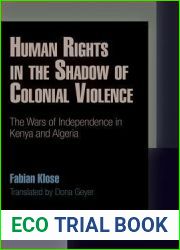 Human Rights in the Shadow of Colonial Violence: The Wars of Independence in Kenya and Algeria