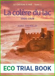 Le chateau a Noe, tome 1: La colere du lac, 1900-1928 (French Edition)