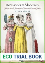 Accessories to Modernity: Fashion and the Feminine in Nineteenth-Century France