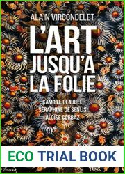 L|Art jusqu|a la folie: Camille Claudel, Seraphine de Senlis, Aloise Corbaz