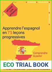 Apprendre l|espagnol en 75 lecons progressives : Comprendre et parler - Methode 100% integrale: Grammaire - Conjugaison - Vocabulaire - Expression (French Edition)