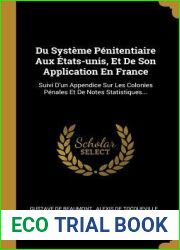 Du Systeme Penitentiaire Aux Etats-unis, Et De Son Application En France: Suivi D|un Appendice Sur Les Colonies Penales Et De Notes Statistiques… (French Edition)