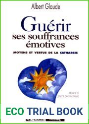 Guerir Ses Souffrances Emotives: Moyens Et Vertus De La Catharsis