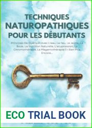Techniques Naturopathiques Pour Les Debutants: Principes De Guerison Avec L|eau, Le Feu, Le Jeune, La Boue, La Nutrition Naturelle, L|acupression, La … et medecine naturelle) (French Edition)