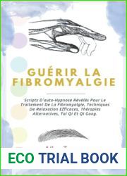 Guerir La Fibromyalgie: Scripts D|auto-Hypnose Reveles Pour Le Traitement De La Fibromyalgie, Techniques De Relaxation Efficaces, Therapies … Et Qi Gong. (Fibromialgie) (French Edition)