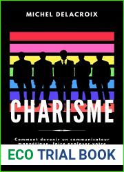 CHARISME: Comment devenir un communicateur magnetique, faire exploser votre leadership et conquerir les types les plus difficiles meme si vous etes le plus introverti de tous