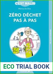 Zero dechet pas-a-pas, c|est malin: les conseils pratiques et les recettes 100% ecologiques pour en finir …