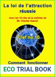 Cle de la maitrise no 10 ” Comment fonctionner avec la loi de cause a effet” (LA LOI DE L|ATTRACTION REUSSIE) (French Edition)