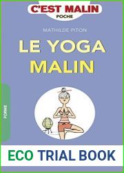 Le yoga malin: Les meilleurs conseils pour demarrer le yoga et profiter de tous ses bienfaits