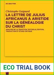 La Lettre de Julius Africanus ? Aristide Sur La G?n?alogie Du Christ: Analyse de la Tradition Textuelle, ?dition, Traduction Et ?tude Critique