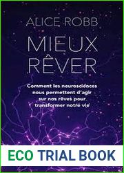 Mieux rever : Comment les neurosciences nous permettent d|agir sur nos reves pour transformer notre vie