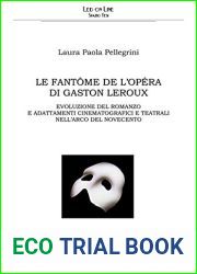 Le Fantome de l|Opera di Gaston Leroux: Evoluzione del romanzo e adattamenti cinematografici e teatrali nell|arco del Novecento (Italian Edition)