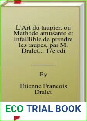 L|Art du taupier, ou Methode amusante et infaillible de prendre les taupes, par M. Dralet… 17e edi