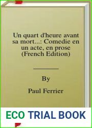 Un quart d|heure avant sa mort…: Comedie en un acte, en prose (French Edition)