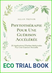 Phytotherapie Pour Une Guerison Acceleree: 25 Applications D|herbes Medicinales Pour Une Guerison Naturelle (Phytotherapie et plantes medicinales)