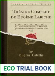 Theatre complet de Eugene Labiche, Vol. 8: Les Petites Mains; Deux merles blancs; La Chasse aux corbeaux; Un monsieur qui a brule une dame; Le Clou aux maris