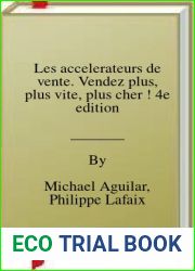 Les accelerateurs de vente. Vendez plus, plus vite, plus cher ! 4e edition
