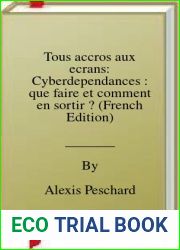 Tous accros aux ecrans: Cyberdependances : que faire et comment en sortir ? (French Edition)