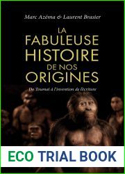 La fabuleuse histoire de nos origines : De Toumai a l|invention de l|ecriture (Hors Collection)