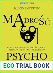 Madrosc psychopatow. Lekcja zycia pobrana od swietych, szpiegow i seryjnych mordercow